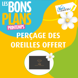 Perçage oreilles offert dès 10 ans (les mercredis) du 20 mars au 20 juin !